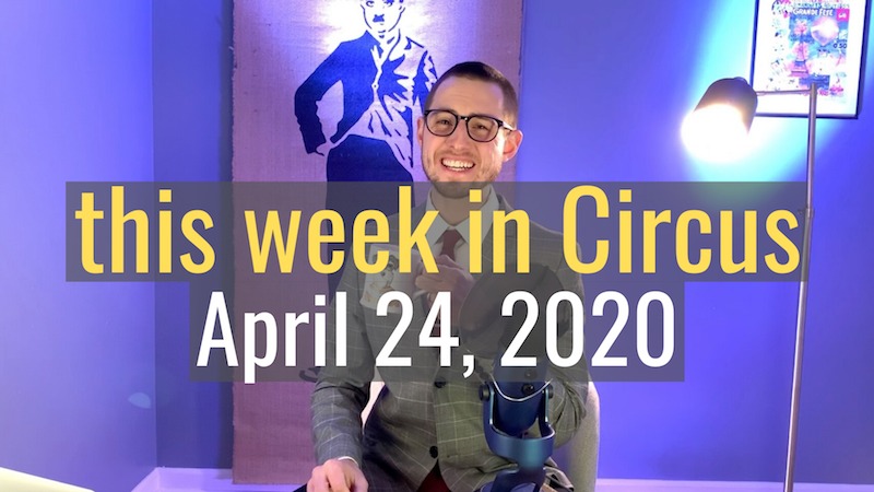 this week in Circus, April 24, 2020