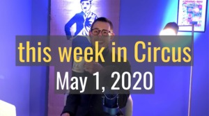 <em>this week in Circus</em>, May 1st 2020