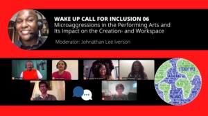 Wake Up Call for Inclusion 06 – Microaggressions in the Performing Arts and Its Impact on Creation and the Workplace