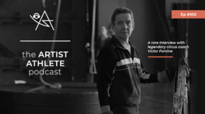 The Artist Athlete Podcast, Episode 100: <em>Victor Fomine — Coaching Circus</em>
