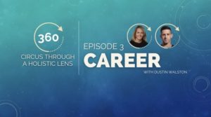 360 Degrees: Circus Through a Holistic Lens with Stacy Clark–Ep.3, Mapping Your Career with Dustin Walston