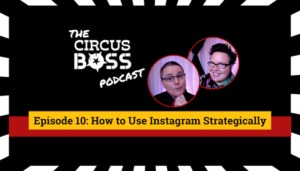 The Circus Boss Podcast Episode 10: How to Use Instagram Strategically
