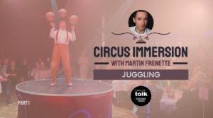 Circus Immersion: It’s More Than Just Throwing Objects in the Air
