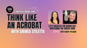 <em>PRO Exclusive</em>: Think Like an Acrobat–Let’s Vocalize for Ourselves: Mastering the Circus Song with Robert Poliquin