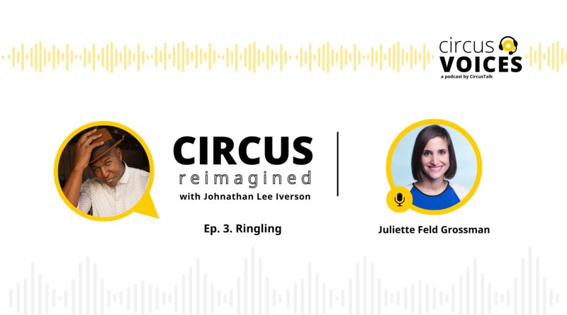 Circus Voices: Circus Reimagined with Johnathan Lee Iverson Ep.3. – Juliette Feld Grossman from Ringling Bros. Barnum and Bailey