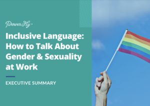 PowerToFly "Inclusive Language: How To Talk About Gender & Sexuality at Work" report executive summary