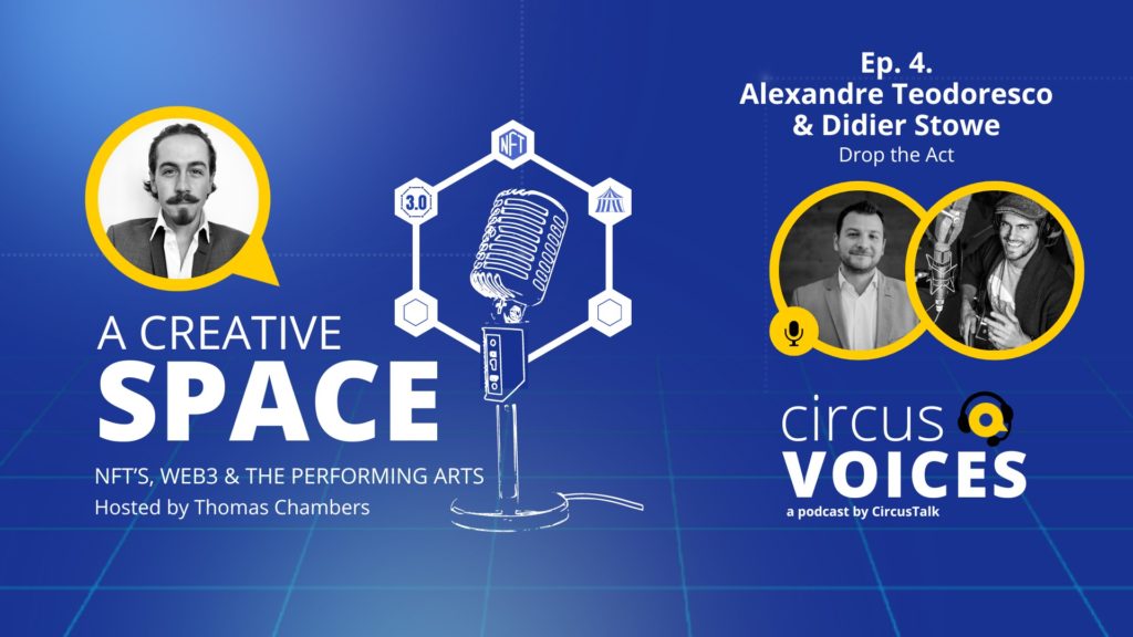 A Creative Space: NFTs, Web3 and the Performing Arts – Ep.4 Alexandre Teodoresco and Didier Stowe of “Drop The Act” [Circus Voices Podcast]
