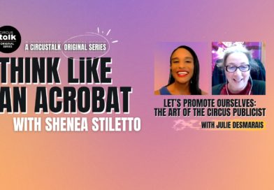 Think Like an Acrobat with Shenea Stiletto - Let’s Promote Ourselves: The Art of the Circus Publicist with Julie Desmarais