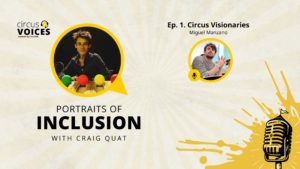 Portraits of Inclusion with Craig Quat – Ep.1. Circus Visionaries [Circus Voices Podcast]