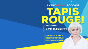 Tapis Rouge! Podcast: KYM BARRETT! Cirque du Soleil & Hollywood’s Star Costume Designer