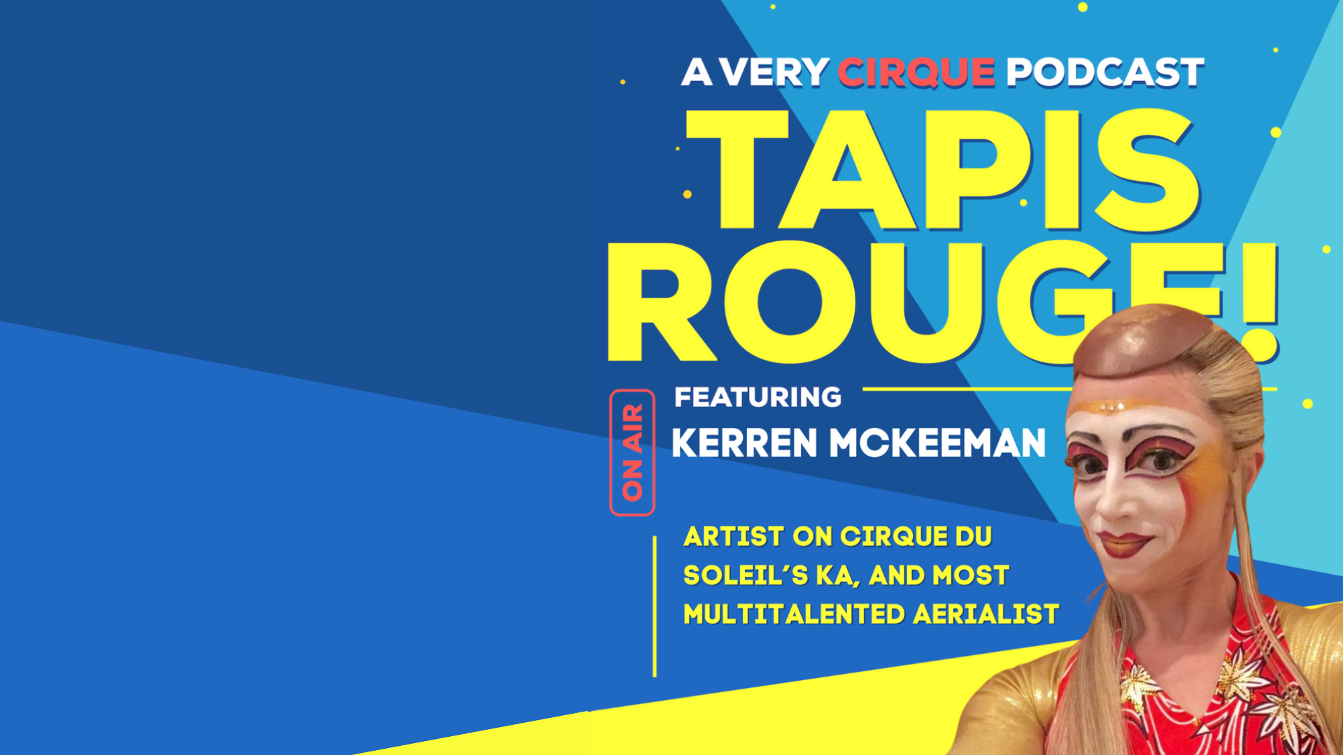 Tapis Rouge! Podcast: KERREN MCKEEMAN! Artist on Cirque du Soleil’s KA, and most multitalented aerialist