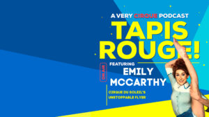 Tapis Rouge! Podcast: EMILY MACCARTHY! Cirque du Soleil’s Unstoppable Flyer