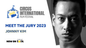 Circus International Film Festival: Meet the 2023 Jury – Johnny Kim (USA)