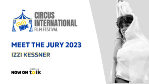 Circus International Film Festival: Meet the 2023 Jury – Izzi Kessner (USA)