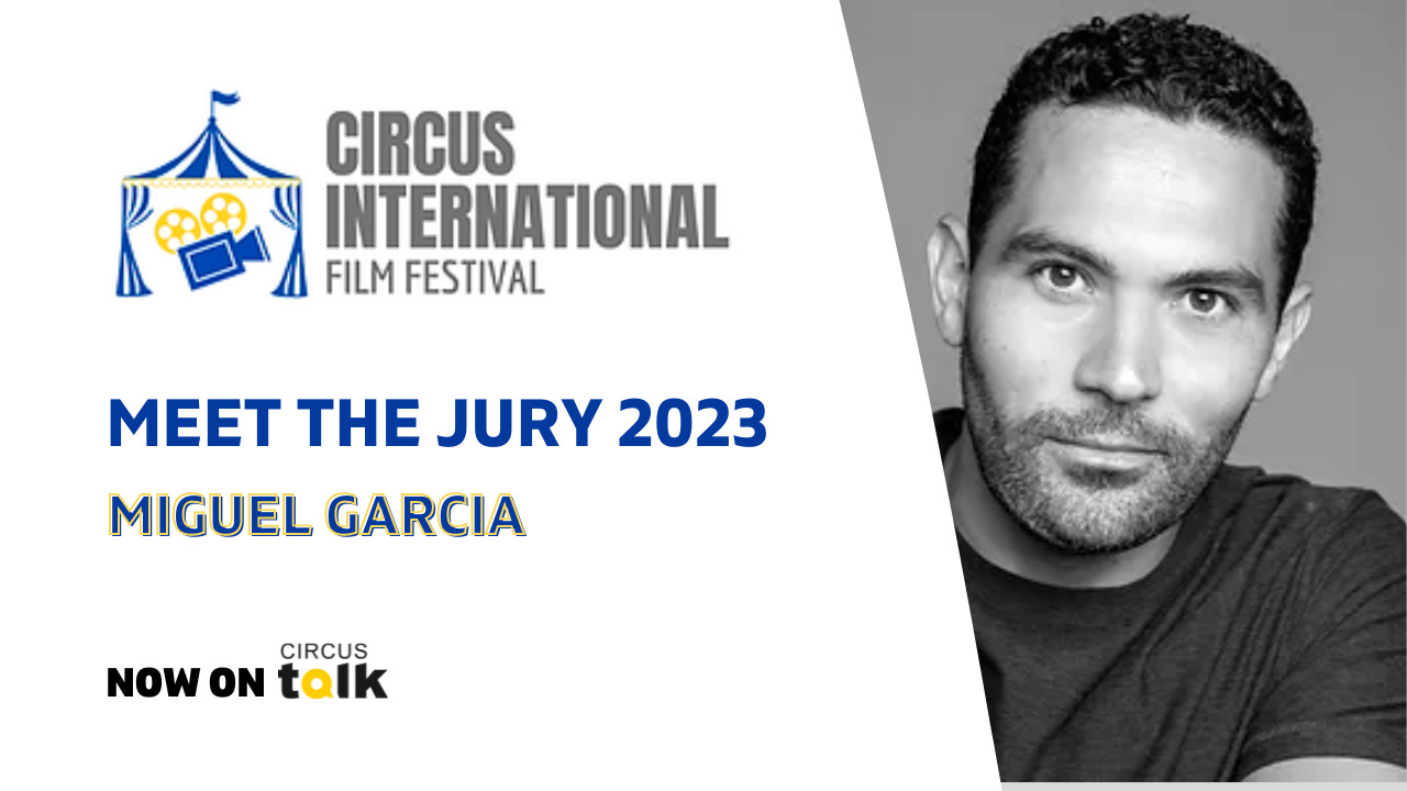 Circus International Film Festival: Meet the 2023 Jury – Miguel Garcia
