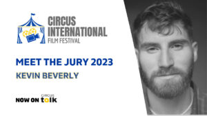 Circus International Film Festival: Meet the 2023 Jury – Kevin Beverly (USA)