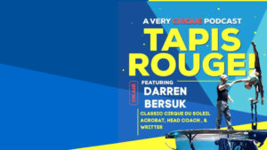 Tapis Rouge! Podcast: DARREN BERSUK! Classic Cirque du Soleil Acrobat, Head Coach, & Writer