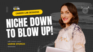 Career Lab Sessions – Niche Down to Blow Up with Ulrike Storch
