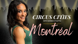 Circus Cities with Shenea Stiletto – Montréal