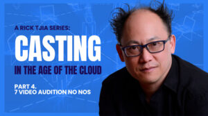Casting in the Age of the Cloud – Part 4:  7 Video Audition No Nos