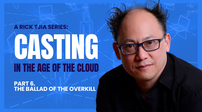 Casting in the Age of the Cloud – Part 6: The Ballad of the Overkill