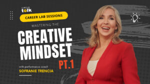 Career Lab Sessions – Mastering the Creative Mindset with Sofranie Trencia Part 1