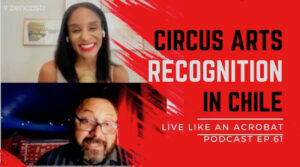 Circus Arts Recognition in Chile (UNESCO) with German Aguirre- Live Like An Acrobat Podcast Ep. 61