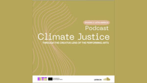 Climate Justice – Through the Creative Lens of the Performing Arts – Episode Two: Latin America