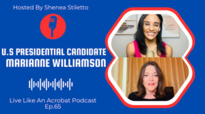 Live Like An Acrobat Podcast Ep. 65. – U.S Presidential Democratic Candidate Marianne Williamson Discusses the Impacts of Policy on the Circus Arts Industry
