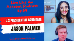 Live Like An Acrobat Podcast Ep. 64. – U.S Presidential Democratic Candidate Jason Palmer Discusses the Impacts of Policy on the Circus Arts Industry 