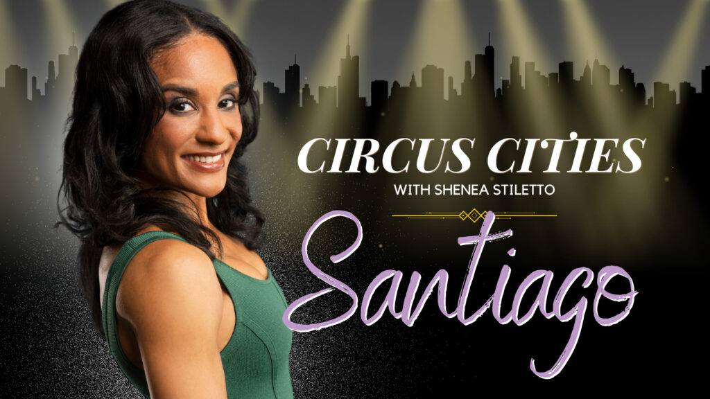Circus Cities with Shenea Stiletto – Santiago