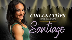 Circus Cities with Shenea Stiletto – Santiago