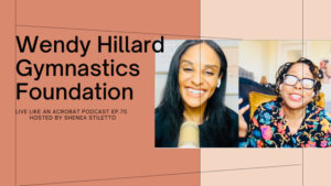 Wendy Hillard Gymnastics Foundation by Wendy Hillard- Live Like An Acrobat Podcast Ep.70