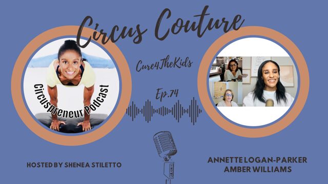 Circuspreneur with Shenea Stiletto: Circus Couture by Cure4TheKids with Annette Logan-Parker & Amber Williams (Ep. 74)