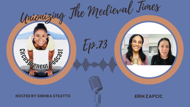 Circuspreneur with Shenea Stilleto: Unionizing The Medieval Times with Erin Zapcic (Ep.73)