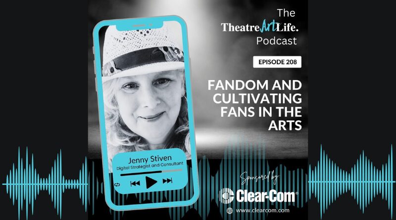TheaterArtLife Podcast:  Fandom and Cultivating Fans in the Arts with Jenny Stiven (Ep. 208)