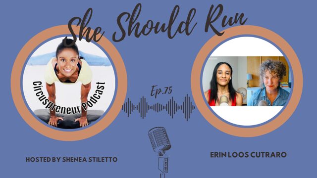 Circuspreneur with Shenea Stiletto: She Should Run With Erin Loos Cutraro
