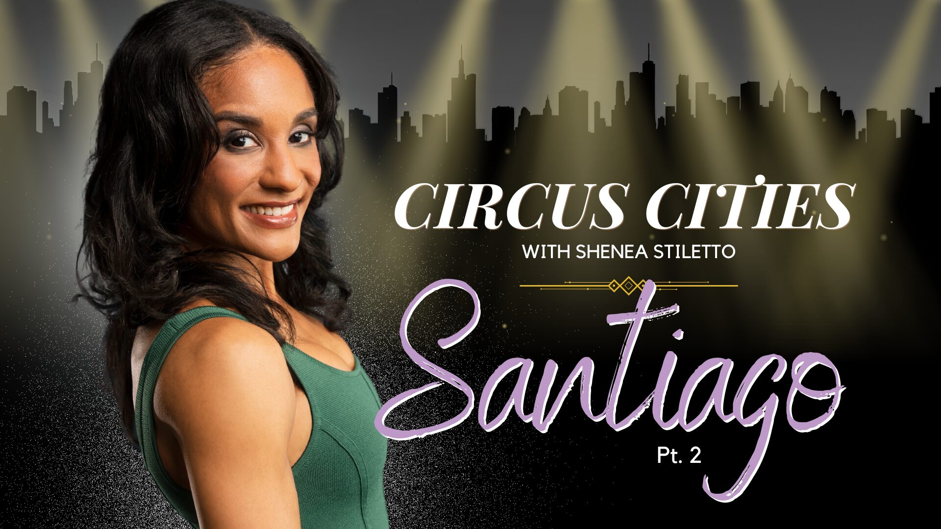 Circus Cities with Shenea Stiletto – Santiago Pt. 2