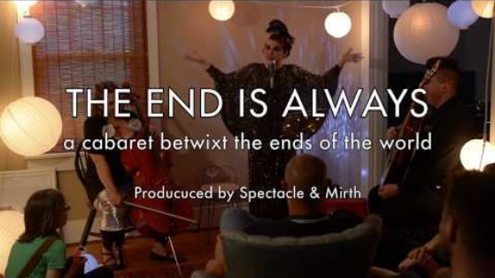 The End Is Always: A Cabaret Betwixt the Ends of the World FULL SHOW