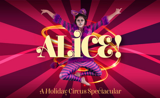 Alice! - A Holiday Circus Spectacular