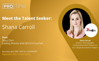 PRO Talk - Meet the Talent Seeker: Shana Carroll, 7 Fingers